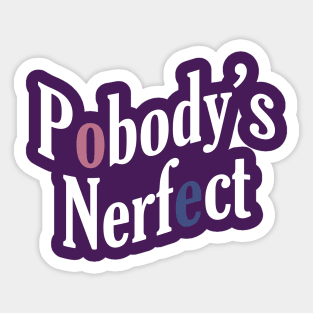 Pobody's Nerfect Sticker